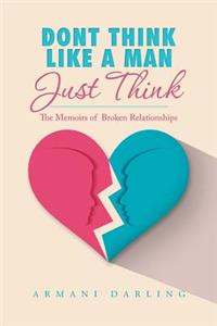 Dont Think Like a Man Just Think