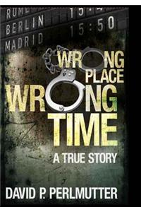 Wrong Place Wrong Time