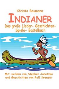 Indianer - Das große Lieder- Geschichten- Spiele- Bastelbuch