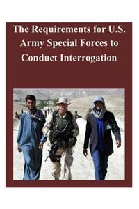 Requirements for U.S. Army Special Forces to Conduct Interrogation