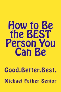 How to Be the BEST Person You Can Be