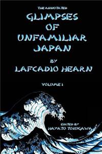 The Annotated Glimpses of Unfamiliar Japan By Lafcadio Hearn