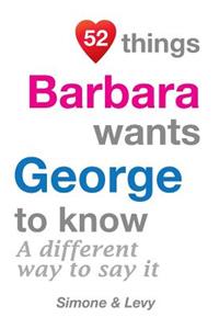 52 Things Barbara Wants George To Know