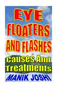 Eye Floaters and Flashes: Causes and Treatments