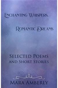 Enchanting Whispers, Romantic Dreams: Selected Poems and Short Stories