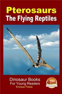 Pterosaurs - The Flying Reptiles