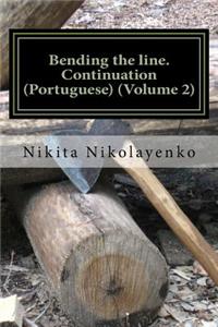 Bending the line. Continuation (Portuguese) (Volume 2)