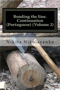 Bending the line. Continuation (Portuguese) (Volume 2)
