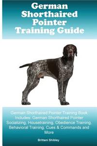 German Shorthaired Pointer Training Guide German Shorthaired Pointer Training Book Includes