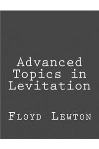 Advanced Topics in Levitation