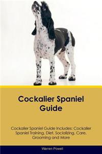 Cockalier Spaniel Guide Cockalier Spaniel Guide Includes: Cockalier Spaniel Training, Diet, Socializing, Care, Grooming, Breeding and More