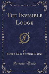 The Invisible Lodge (Classic Reprint)