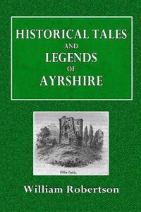 Historical Tales and Legends of Ayrshire