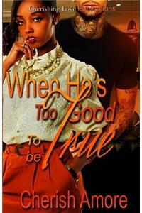 When He's Too Good to be True