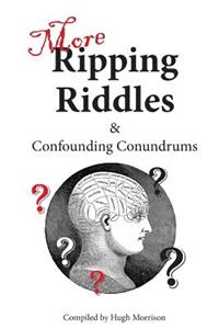 More Ripping Riddles and Confounding Conundrums