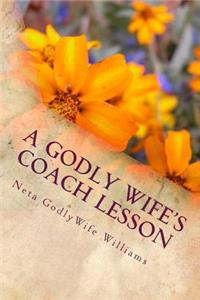 Godly Wife's Coach Lesson: Godly Wife