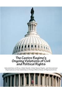 Castro Regime's Ongoing Violations of Civil and Political Rights