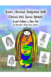 Native American Indigenous Dolls Clothed with Sacred Symbols Learn Culture & Have Fun by Surrealist Artist Grace Divine
