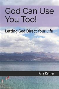 God Can Use You Too!