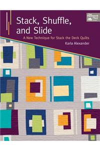 Stack, Shuffle, and Slide: A New Technique for Stack the Deck Quilts: A New Technique for Stack the Deck Quilts