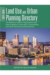 The 2017-2018 Land Use and Urban Planning Directory: The Definitive Guide to Organizations That Seek to Balance Conservation, Sustainability, and Urba