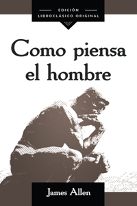 Como Piensa El Hombre (as a Man Thinketh)