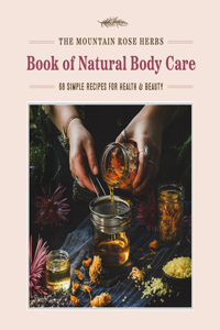 Mountain Rose Herbs Book of Natural Body Care