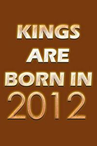Kings Are Born In 2012 Notebook