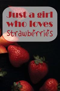 Just a girl who loves Strawberries Recipe Notebook - Recipe Notebook Journal