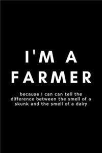 I'm A Farmer Because I Can Tell The Difference Between The Smell Of A Skunk And The Smell Of a Dairy