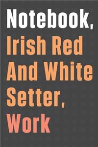 Notebook, Irish Red And White Setter, Work