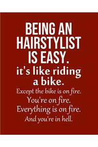 Being a Hairstylist is Easy. It's like riding a bike. Except the bike is on fire. You're on fire. Everything is on fire. And you're in hell.