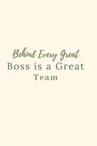 Behind Every Great Boss is a Great Team.