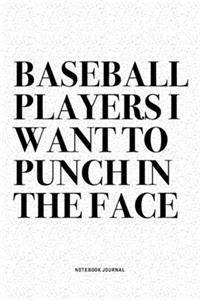 Baseball Players I Want To Punch In The Face