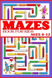 Mazes Book for Kids Ages 8-12
