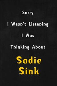 Sorry I wasn't listening, I was thinking about Sadie Sink