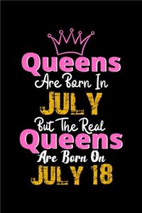 Queens Are Born In July Real Queens Are Born In July 18 Notebook Birthday Funny Gift