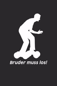 Bruder Muss Los!