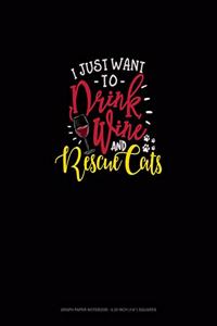 I Just Want To Drink Wine And Rescue Cats