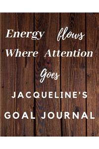 Energy Flows Where Attention Goes Jacqueline's Goal Journal