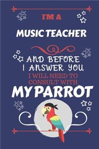 I'm A Musician And Before I Answer You I Will Need To Consult With My Parrot