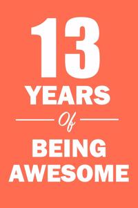 13 Years of Being Awesome
