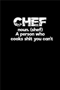 Chef noun. 9shef0 A person who cooks shit you can't