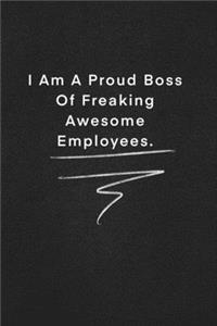 I Am A Proud Boss Of Freaking Awesome Employees.