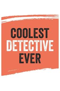 Coolest detective Ever Notebook, detectives Gifts detective Appreciation Gift, Best detective Notebook A beautiful