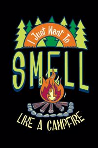 I Just Want To Smell Like Campfire