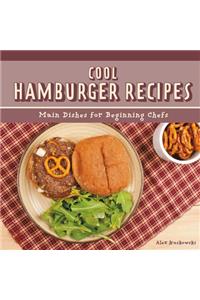 Cool Hamburger Recipes: Main Dishes for Beginning Chefs