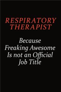 Respiratory Therapist Because Freaking Awesome Is Not An Official Job Title
