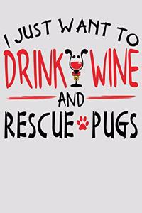 I Just Want to Drink Wine and Rescue Pugs