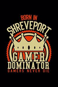 Born in Shreve Port Gamer Dominator